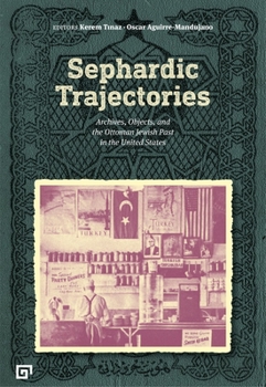 Paperback Sephardic Trajectories: Archives, Objects, and the Ottoman Jewish Past in the United States Book