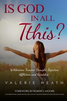 Paperback Is God in All This?: Wilderness, Famine, Drought, Rejection, Affliction and Hardship Book