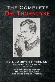 Paperback The Complete Dr. Thorndyke - Volume IX: The Stoneware Monkey Mr. Polton Explains and The Jacob Street Mystery Book