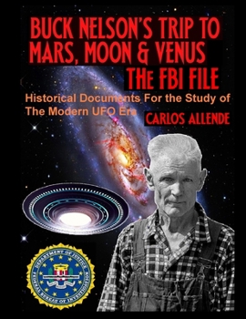 Paperback Buck Nelson's Trip to Mars, Moon & Venus: THE FBI FILE: Historical Documents For the Study of The Modern UFO Era Book