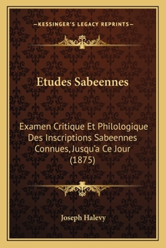 Paperback Etudes Sabeennes: Examen Critique Et Philologique Des Inscriptions Sabeennes Connues, Jusqu'a Ce Jour (1875) [French] Book