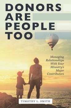 Paperback Donors Are People Too: Managing Relationships with Your Ministry's Major Contributors Book