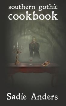 Paperback Southern Gothic Cookbook: Southern Family Recipes with a Supernatural Twist Book