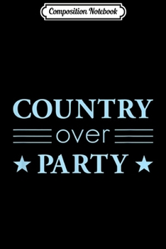 Composition Notebook: Country Over Party Political Activism Journal/Notebook Blank Lined Ruled 6x9 100 Pages