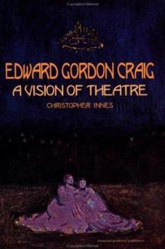 Edward Gordon Craig: A Vision of Theatre