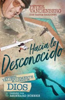 Paperback Hacia lo Desconocido: Siguiendo Valientemente el llamado de Dios (Spanish Edition) Book