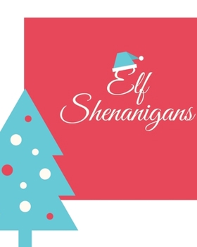 Elf Shenanigans: A Daily Journal for Elf Reports