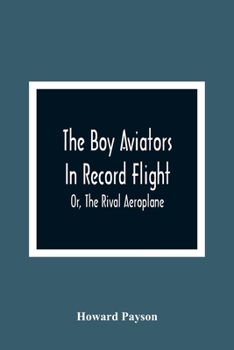 Paperback The Boy Aviators In Record Flight; Or, The Rival Aeroplane Book