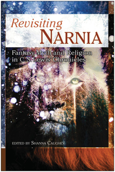 Revisiting Narnia: Fantasy, Myth and Religion in C. S. Lewis' Chronicles - Book  of the Smart Pop