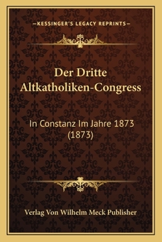 Paperback Der Dritte Altkatholiken-Congress: In Constanz Im Jahre 1873 (1873) [German] Book