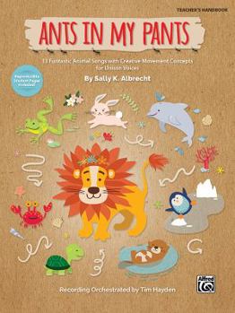 Paperback Ants in My Pants: 10 Funtastic Animal Songs with Creative Movement Concepts for Unison Voices Book