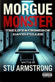 Paperback Morgue Monster: The life & crimes of David Fuller Book