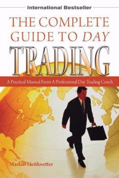 Paperback The Complete Guide to Day Trading: A Practical Manual from a Professional Day Trading Coach Book