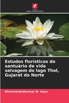 Estudos florísticos do santuário de vida selvagem do lago Thol, Gujarat do Norte (Portuguese Edition)