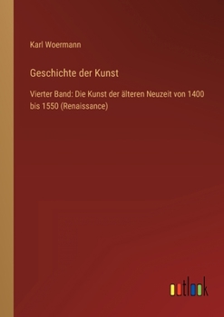 Paperback Geschichte der Kunst: Vierter Band: Die Kunst der älteren Neuzeit von 1400 bis 1550 (Renaissance) [German] Book