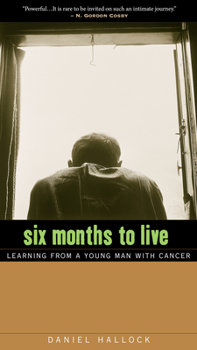 Paperback Six Months to Live: Learning from a Young Man with Cancer Book