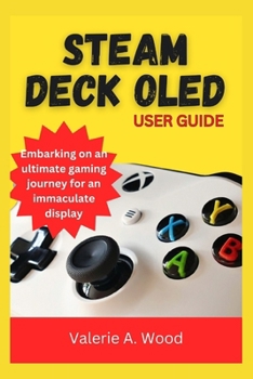 Paperback Steam Deck Oled User Guide: Embarking on an ultimate gaming journey for an immaculate display Book