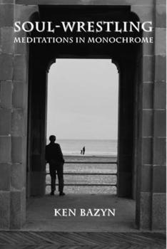 Hardcover Soul-Wrestling: Meditations in Monochrome Book