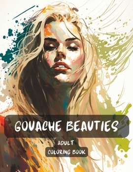 Gouache Beauties Adult Coloring Book: 50 Watercolor Style Art Designs of Beautiful Humans