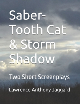 Saber-Tooth Cat & Storm Shadow: Two Short Screenplays