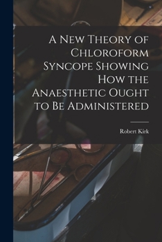 Paperback A New Theory of Chloroform Syncope Showing How the Anaesthetic Ought to Be Administered Book