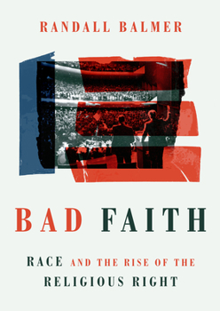 Hardcover Bad Faith: Race and the Rise of the Religious Right Book