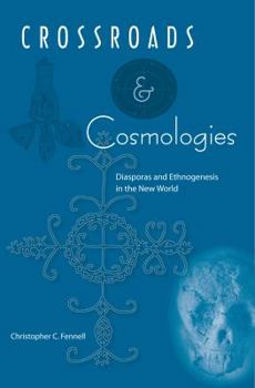 Crossroads and Cosmologies: Diasporas and Ethnogenesis in the New World - Book  of the Cultural Heritage Studies