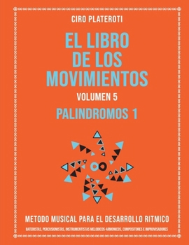 Paperback El Libro de Los Movimientos Volumen 5 - Palindromos I: Metodo Musical Para El Desarrollo Ritmico [Spanish] Book