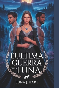 Paperback L'ultima guerra della Luna: Una battaglia per il sangue, l'amore e l'eredità [Italian] Book