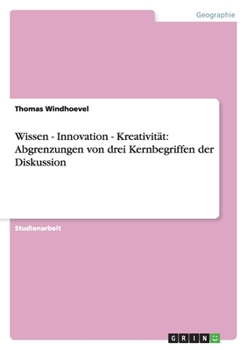 Paperback Wissen - Innovation - Kreativität: Abgrenzungen von drei Kernbegriffen der Diskussion [German] Book