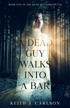 Paperback A Dead Guy Walks into a Bar: Book One of the Dead Guy Chronicles Book