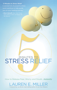 Paperback 5 Minutes to Stress Relief: How to Release Fear, Worry, and Doubt...Instantly Book