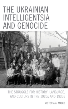 Paperback The Ukrainian Intelligentsia and Genocide: The Struggle for History, Language, and Culture in the 1920s and 1930s Book