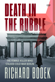 Death in the Rubble: The Elisabeth Kusian Murders in 1949 Berlin (German and European Studies)