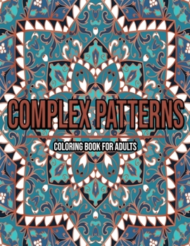 Paperback Complex Patterns: Coloring Book For Adults: Coloring books for adults pattern / Stress Relieving Designs Book