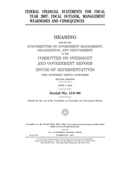 Paperback Federal financial statements for fiscal year 2007: fiscal outlook, management weaknesses and consequences Book