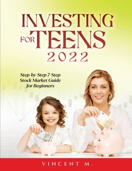Paperback Investing for Teens 2022: Step-by-Step 7-Step Stock Market Guide for Beginners Book