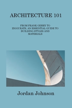 Paperback Architecture 101: From Frank Gehry to Ziggurats, an Essential Guide to Building Styles and Materials Book