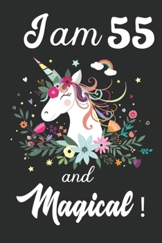 I am 55 and Magical: Cute Unicorn Journal and Happy Birthday Notebook/Diary, Cute Unicorn Birthday Gift for 55th Birthday for beautiful girl.