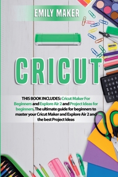 Paperback Cricut: This Book Includes: Cricut Maker For Beginners and Explore Air 2 and Project Ideas for beginners. The ultimate guide f Book