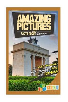 Paperback Amazing Pictures and Facts about Ghana: The Most Amazing Fact Book for Kids about Ghana Book
