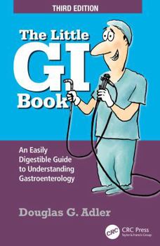 The Little GI Book: An Easily Digestible Guide to Understanding Gastroenterology