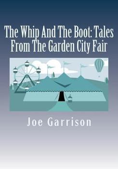 Paperback The Whip And The Boot: Tales From The Garden City Fair Book