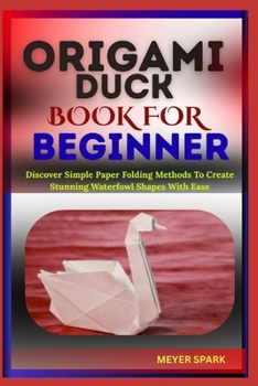 Paperback Origami Duck Book for Beginner: Discover Simple Paper Folding Methods To Create Stunning Waterfowl Shapes With Ease Book