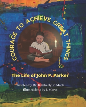 Paperback Courage to Achieve Great Things: The Life of John P. Parker Book