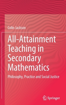 Hardcover All-Attainment Teaching in Secondary Mathematics: Philosophy, Practice and Social Justice Book