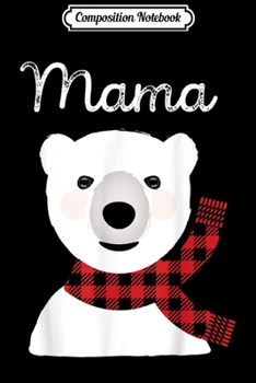 Paperback Composition Notebook: Family Matching Christmas Buffalo Plaid Mama Bear Gift Journal/Notebook Blank Lined Ruled 6x9 100 Pages Book