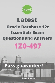 Paperback Latest Oracle Database 12c Essentials Exam 1Z0-497 Questions and Answers: Guide for Real Exam Book