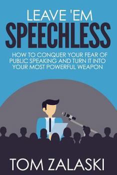 Paperback Leave 'Em Speechless: How To Conquer Your Fear Of Public Speaking And Turn It Into Your Most Powerful Weapon Book