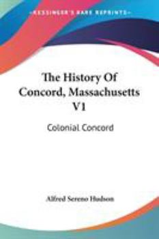 Paperback The History Of Concord, Massachusetts V1: Colonial Concord Book